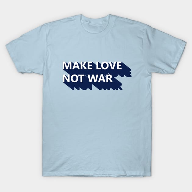 Make Love Not War T-Shirt by TisoBotato